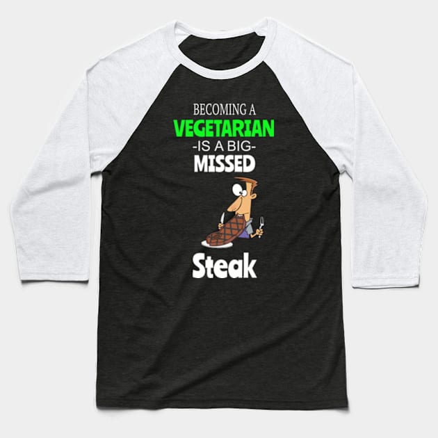 Steak Lovers - Becoming A Vegetarian Is A Big Missed Steak Baseball T-Shirt by ConCept